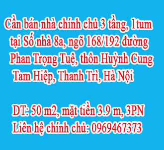 Cần bán nhà chính chủ 3 tầng, 1tum tại Số nhà 8a, ngõ 168/192 đường Phan Trọng Tuệ, thôn Huỳnh