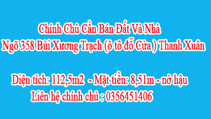 Chính Chủ Cần Bán Đất Và Nhà Ngõ 358 Bùi Xương Trạch (ô tô đỗ Cửa ), Thanh Xuân - Hà Nội, Liên hệ