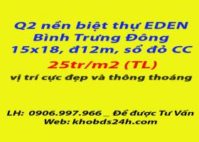 Q2 nền bthu EDEN, p.bình trưng đông Q2, 15x18, sổ đỏ, 25tr/m2. LH: 0906.997.966 4501479